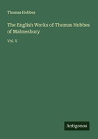 The English Works Of Thomas Hobbes Of Malmesbury Thomas Hobbes