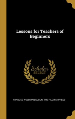 Danielson - Lessons for Teachers of Beginners - New hardback or cased  - X555z