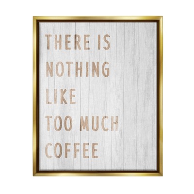Too Much Coffee Phrase Gold Framed Floater Canvas Wall Art Design by Lil' Rue