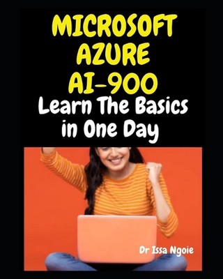 Microsoft Azure AI 900: Lernen Sie die Grundlagen an einem Tag von Dr. Issa Ngoie Taschenbuch B