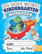 100 Sight Words Kindergarten Workbook Ages 4-6: A Learn to Read and Write Ad...