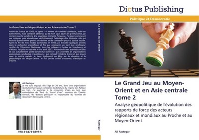 Le Grand Jeu au Moyen-Orient et en Asie centrale Tome 2 Ali Rastegar