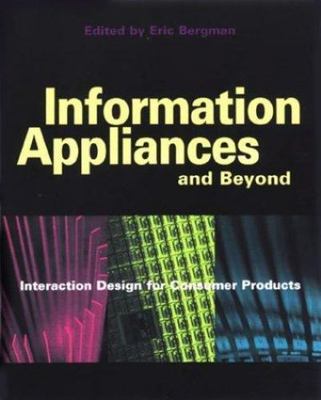 Information Appliances and Beyond: Interaction Design for Consumer Products (In