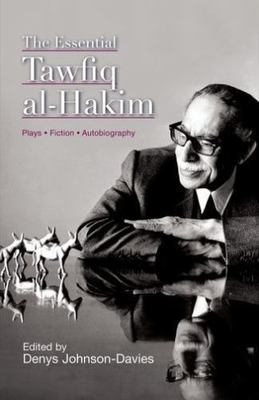 The Essential Tawfiq al-Hakim: Plays, Fi- hardcover, Tawfiq al-Hakim, 9774161513