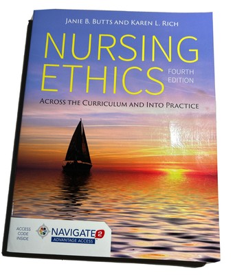 Nursing Ethics : Across the Curriculum and Into Practice by Karen L. Rich and...
