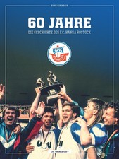 60 Jahre - Die Geschichte des F.C. Hansa Rostock Björn Achenbach