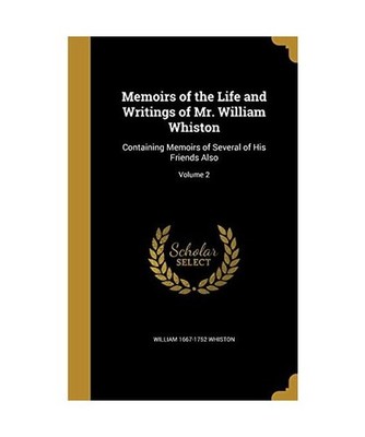 MEMOIRS OF THE LIFE & WRITINGS, William 1667-1752 Whiston