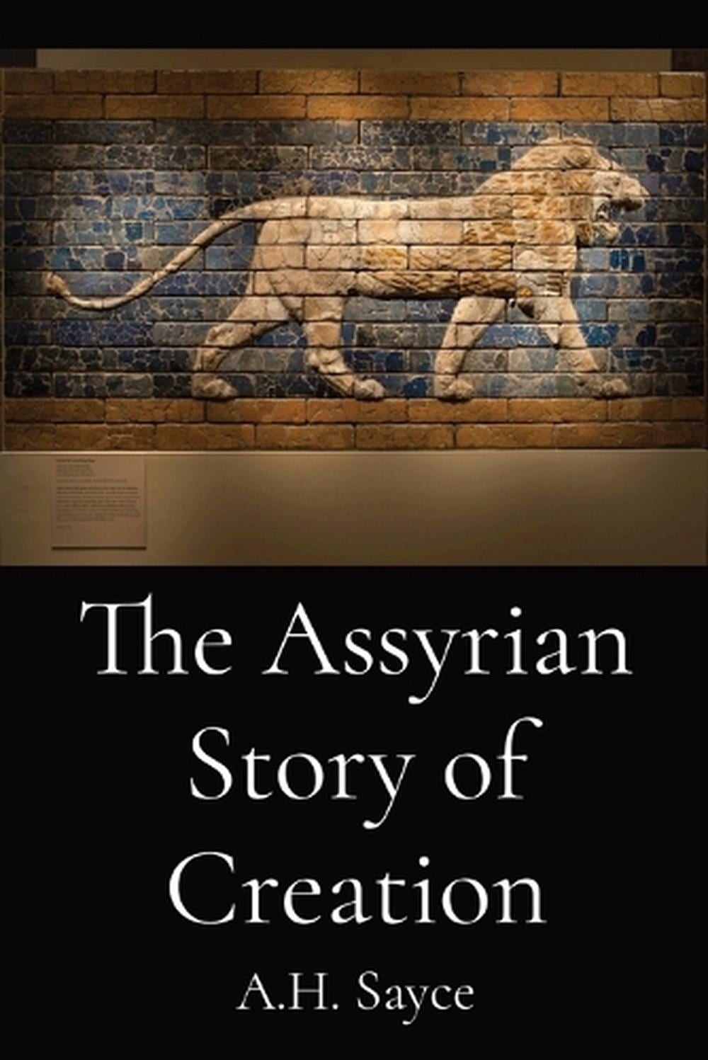 The Assyrian Story of Creation by A.H. Sayce Paperback Book