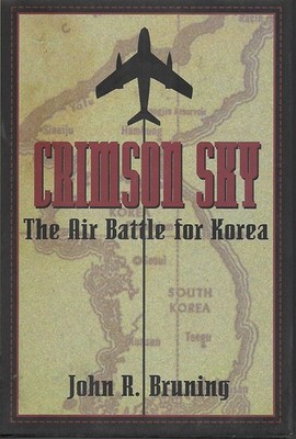 Crimson Sky: The Air Battle for Korea - hardcover John R. Bruning