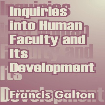 Inquiries into Human Faculty and Its Development Press Holdings I