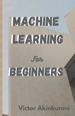 Akinkunmi - Machine Learning for Beginners - New paperback or softback - X555z
