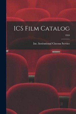 ICS Film Catalog; 1959 by Inc Institutional Cinema Service (English) Paperback B
