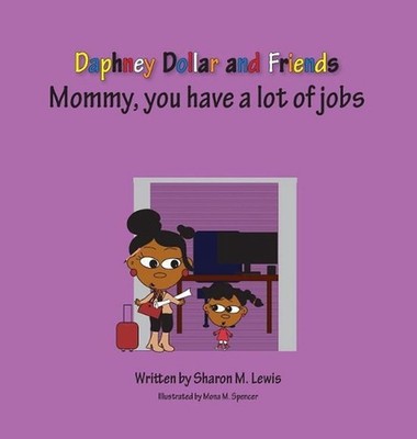 Mommy, Has Lots of Jobs: Daphney Dollar and Friends by Sharon M. Lewis (English)