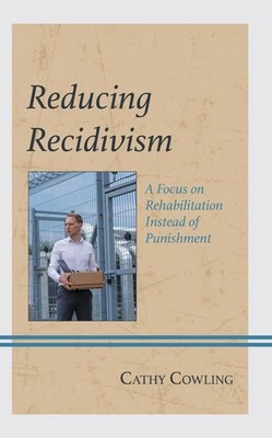Reducing Recidivism: A Focus on Rehabilitation Instead of Punishment by Cathy Co