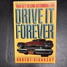 Drive It Forever : Your Key to Long Automobile Life Robert B. Sik