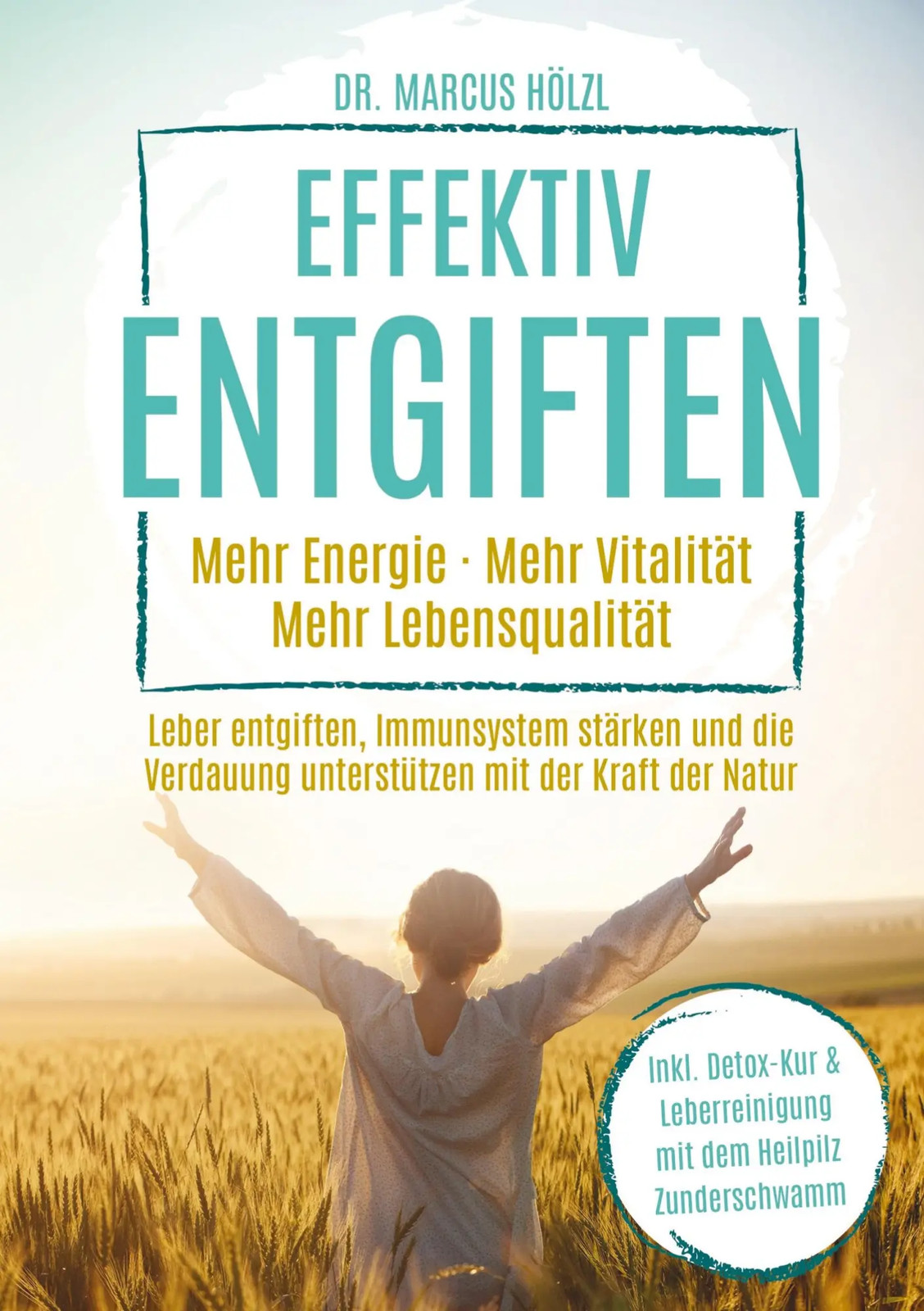 Marcus Hölzl | Effektiv entgiften: Mehr Energie. Mehr Vitalität. Mehr... - Marcus Hölzl