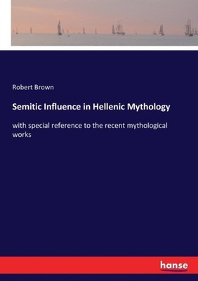 Brown - Semitic Influence in Hellenic Mythology with special reference - X555z