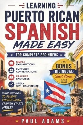 Learning PUERTO RICAN Spanish Made Easy for Complete Beginners: A Smart Guide to