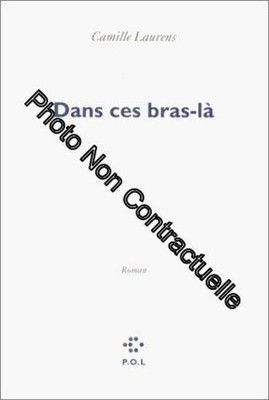 Dans ces bras-là - Prix Renaudot des Lycéens 2000|Laurens Camille|Très bon état