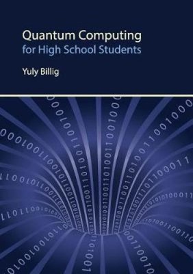 Quantum Computing for High School Students by Billig, Yuly [Paperback]