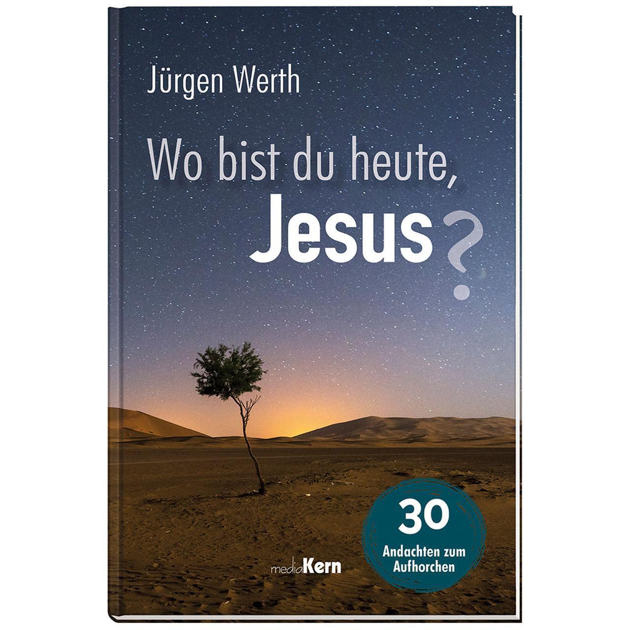 Thumbnail - Wo Bist Du Heute, Jesus? | Jürgen Werth | 30 Andachten Zum Aufhorchen