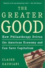 The Greater Good: How Philanthropy Drives the American Economy and C - VERY GOOD