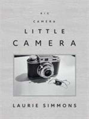 Laurie Simmons : Big Camera/Little Camera Hardcover Andrea Karnes