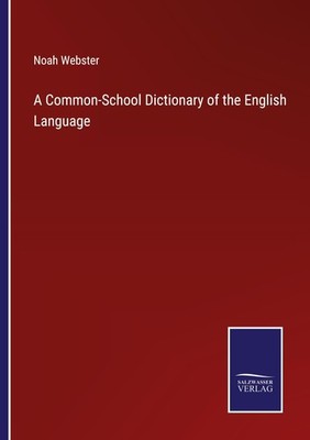 A Common-School Dictionary of the English Language Noah Webster