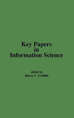 Key Papers in Information Science by Belver C. Griffith - 9780313257773