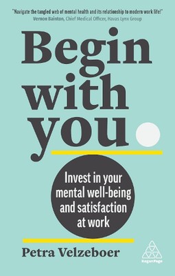 Begin With You: Invest in Your Mental Well-being and Satisfaction at Work by Pet