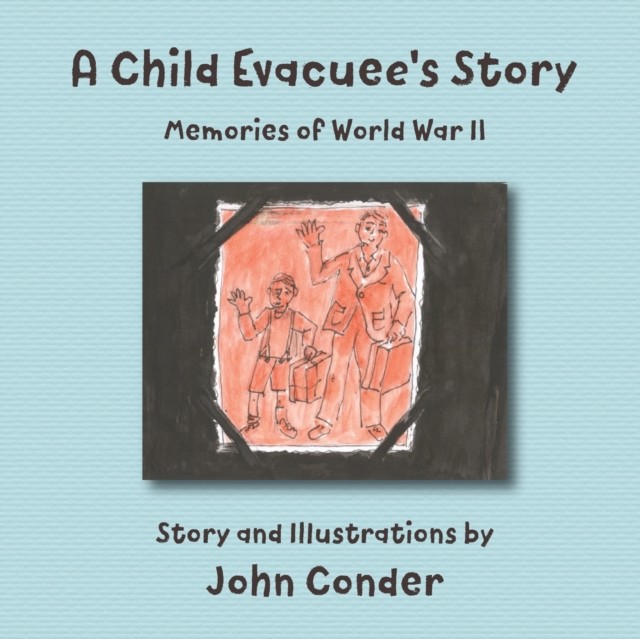 A Child Evacuees Story by John Conder PAPERBACK 9780998237381