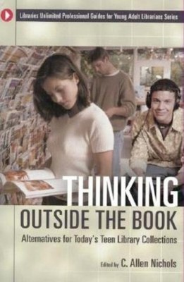 Thinking Outside The Book: Alternatives For Today's Teen Lib...