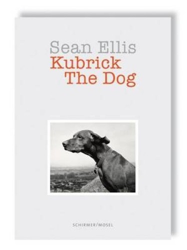 Sean Ellis: Kubrick the Dog by Sean Ellis [Hardback]