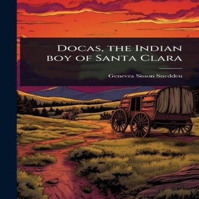 Docas the Indian boy of Santa Clara Genevra Sisson Snedden Hardco