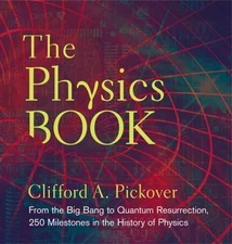The Physics Book: From the Big Bang to Quantum Resurrection, 250 Milestones in t