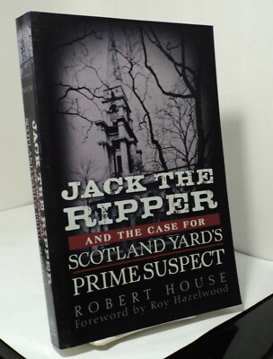 Jack the Ripper and the Case for Scotland Yard's Prime Suspect by Robert House
