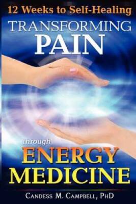 12 Weeks to Self-Healing: Transforming Pain through Energy Medicine - GOOD
