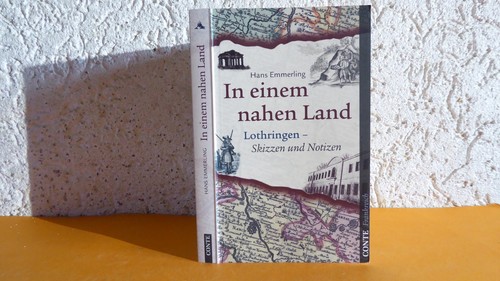 In einem nahen Land Lothringen von Hans Emmerling 2009 EA FOTOS NEUWERTIG