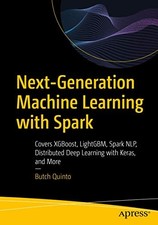 Next-Generation Machine Learning with Spark: Covers XGBoost, Lig