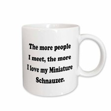 3dRose The more people I meet the more I love my Miniature Schnauzer Mug