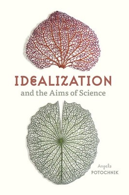 Idealization and the Aims of Science by Potochnik