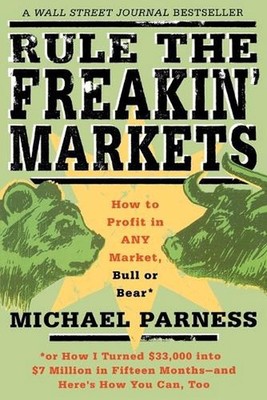 Rule the Freakin' Markets: How to Profit in Any Market, Bull or Bear by Michael 