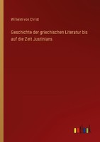 Geschichte Der Griechischen Literatur Bis Auf Die Zeit Justinians Wilhelm Von Ch