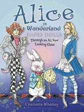 Alice in Wonderland Paper Dolls: Through an All New Looking Glass (Dover Pap...