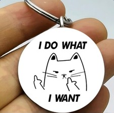 Kitty Cat I Do What I Want Hot Funny Keychain