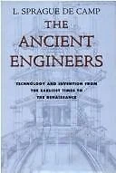 Ancient Engineers: Technology & Invention from the Earliest Times to the...