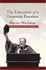 EDUCATION OF A UNIVERSITY PRESIDENT By Marvin Wachman & James W. Hilty BRAND NEW