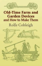 Old-Time Farm and Garden Devices and How to Make Them Perfect Rol