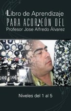 Libro de Aprendizaje para Acordeon del Profesor Jose Alfredo alvarez : Nivele...