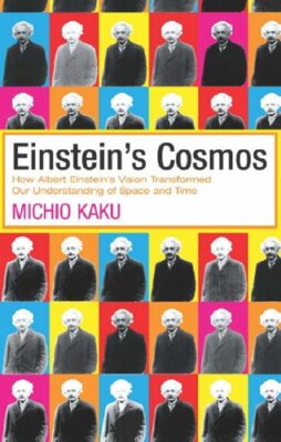Einstein's Cosmos: How Albert Einstein's Vision Transformed Our Understanding of